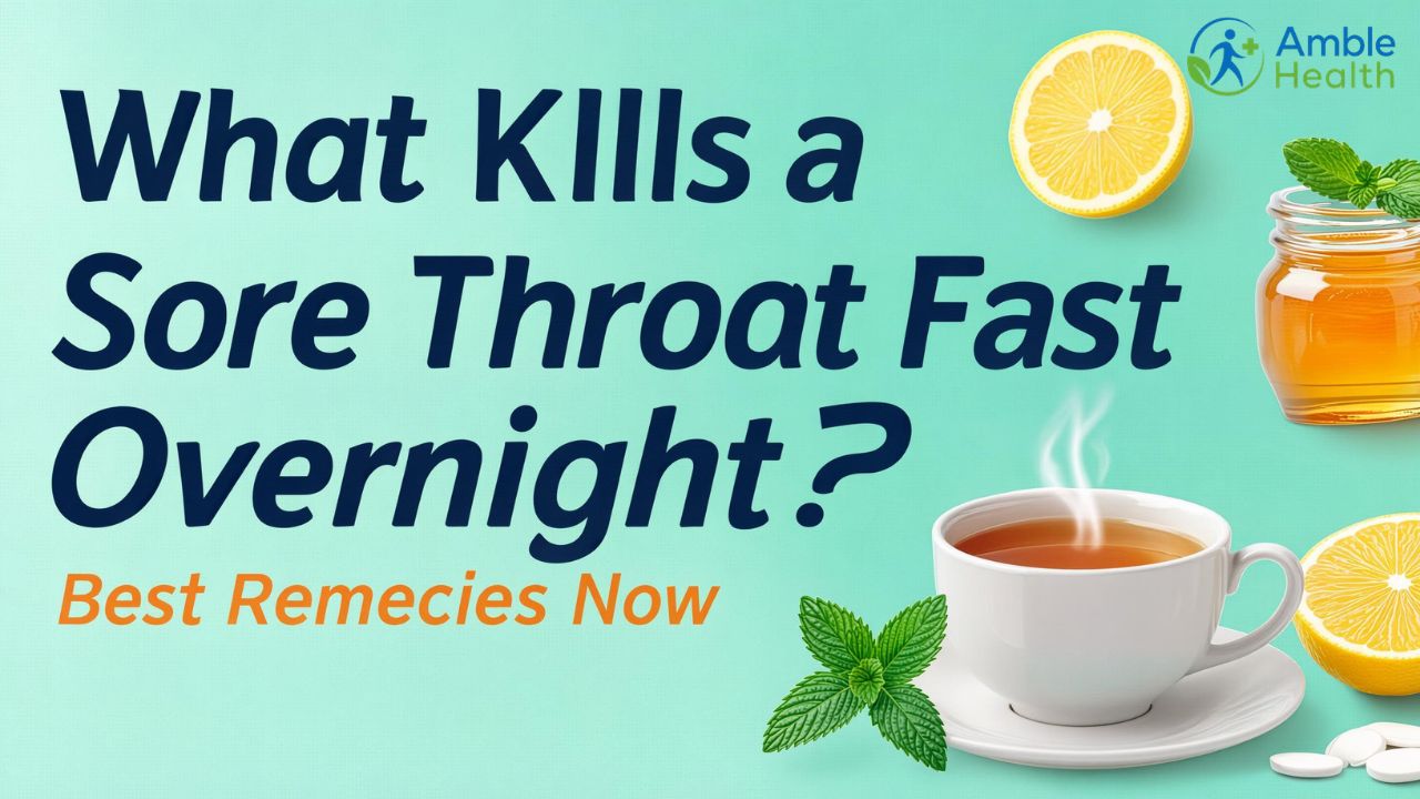 What Kills a Sore Throat Fast Overnight? Best Remedies Now